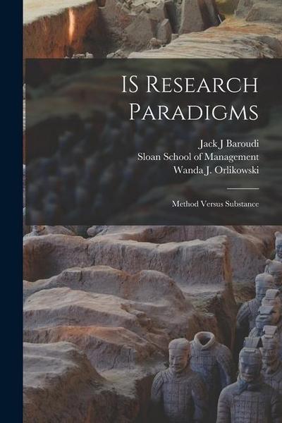 IS Research Paradigms: Method Versus Substance