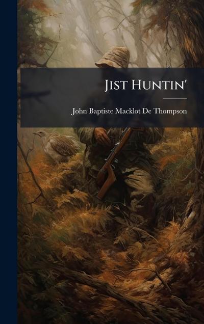 Jist Huntin’
