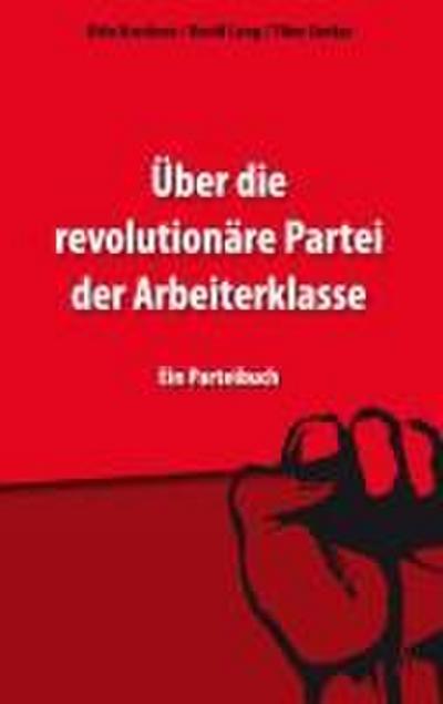 Über die revolutionäre Partei der Arbeiterklasse