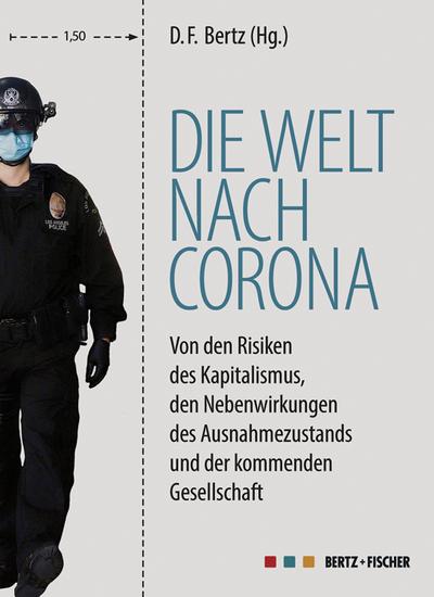 Die Welt nach Corona: Von den Risiken des Kapitalismus, den Nebenwirkungen des Ausnahmezustands und der kommenden Gesellschaft