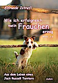 Wie ich erfolgreich mein Frauchen erzog - Maxi 2.0 - Aus dem Leben eines Jack Russell Terriers