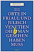 111 Orte in Friaul und Julisch Venetien, die man gesehen haben muss