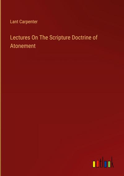 Lectures On The Scripture Doctrine of Atonement