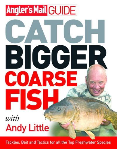 Angler’s Mail Guide: Catch Bigger Coarse Fish