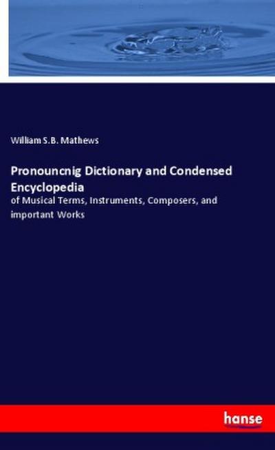 Pronouncnig Dictionary and Condensed Encyclopedia