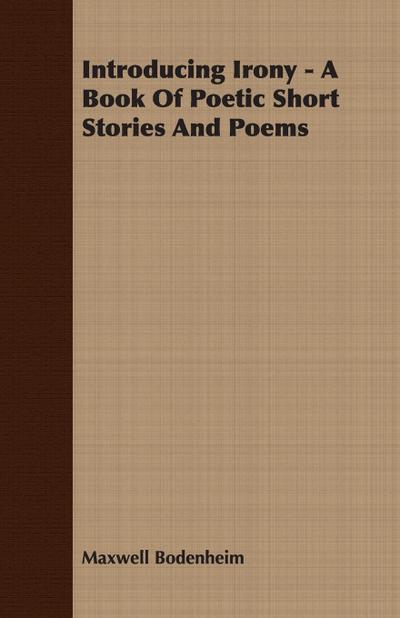 Introducing Irony - A Book Of Poetic Short Stories And Poems