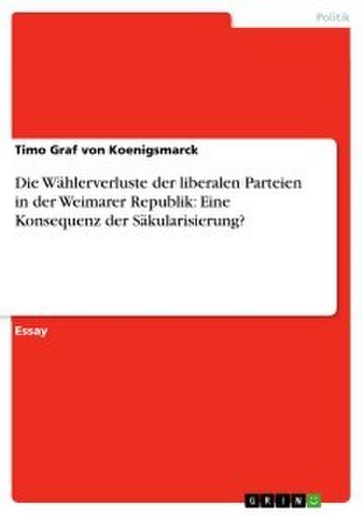 Die Wählerverluste der liberalen Parteien in der Weimarer Republik: Eine Konsequenz der Säkularisierung?