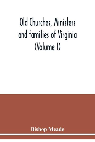Old churches, ministers and families of Virginia (Volume I)