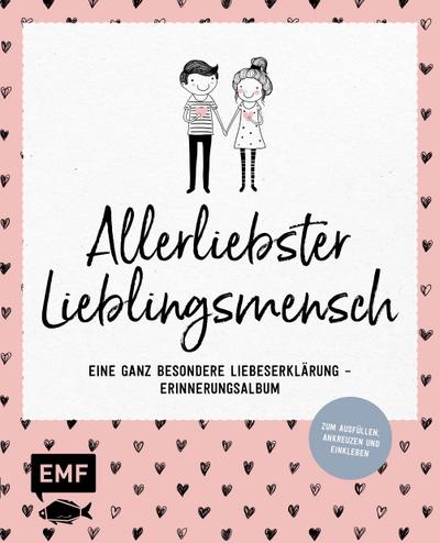 Allerliebster Lieblingsmensch: Eine ganz besondere Liebeserklärung – Erinnerungsalbum - Zum Ausfüllen, Ankreuzen und Einkleben