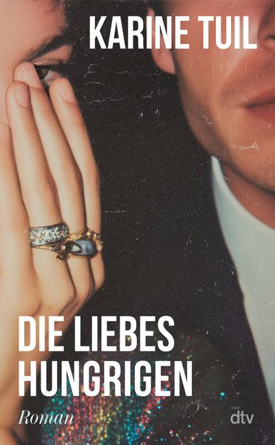 Die Liebeshungrigen: Roman | Karine Tuil verbindet in einem packenden Gesellschaftsroman die Schicksale mehrerer Figuren miteinander. Klug, fesselnd, grausam: ›House of Cards‹ meets ›Call My Agent!‹