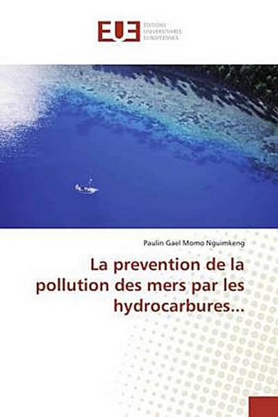 La prevention de la pollution des mers par les hydrocarbures...