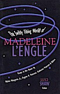 The Swiftly Tilting Worlds of Madeleine L’Engle