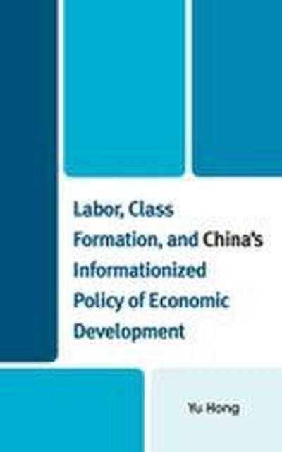 Labor, Class Formation, and China’s Informationized Policy of Economic Development
