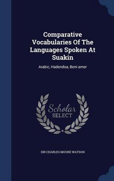 Comparative Vocabularies Of The Languages Spoken At Suakin: Arabic, Hadendoa, Beni-amer