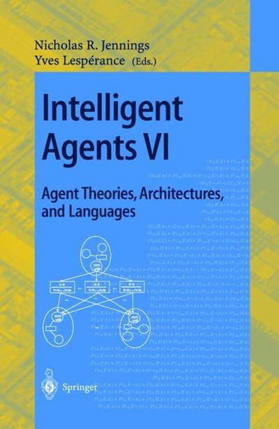 Intelligent Agents VI.Agent Theories, Architectures, and Languages