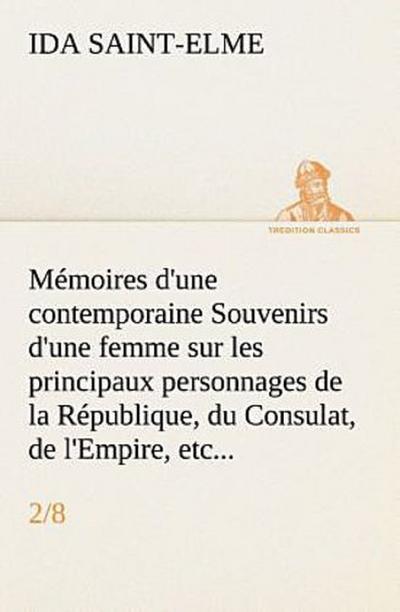 Mémoires d’une contemporaine (2/8) Souvenirs d’une femme sur les principaux personnages de la République, du Consulat, de l’Empire, etc...