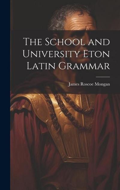 The School and University Eton Latin Grammar