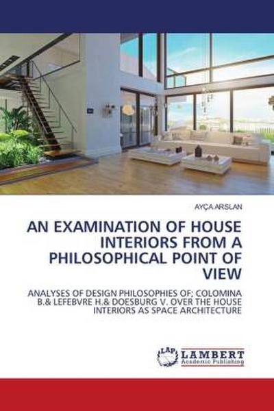 AN EXAMINATION OF HOUSE INTERIORS FROM A PHILOSOPHICAL POINT OF VIEW