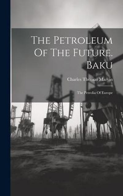 The Petroleum Of The Future. Baku: The Petrolia Of Europe