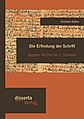 Die Erfindung der Schrift: Ägypten zur Zeit der 1.Dynastie