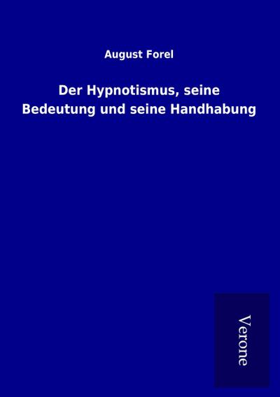 Der Hypnotismus, seine Bedeutung und seine Handhabung