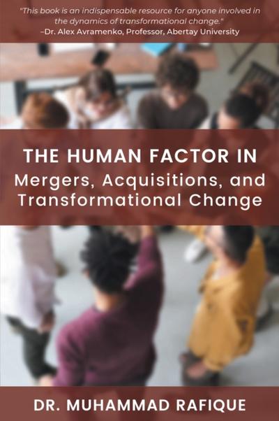 The Human Factor in Mergers, Acquisitions, and Transformational Change