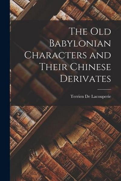 The Old Babylonian Characters and Their Chinese Derivates