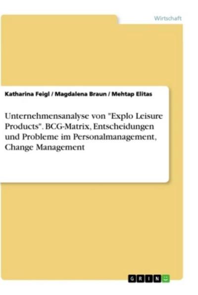 Unternehmensanalyse von "Explo Leisure Products". BCG-Matrix, Entscheidungen und Probleme im Personalmanagement, Change Management
