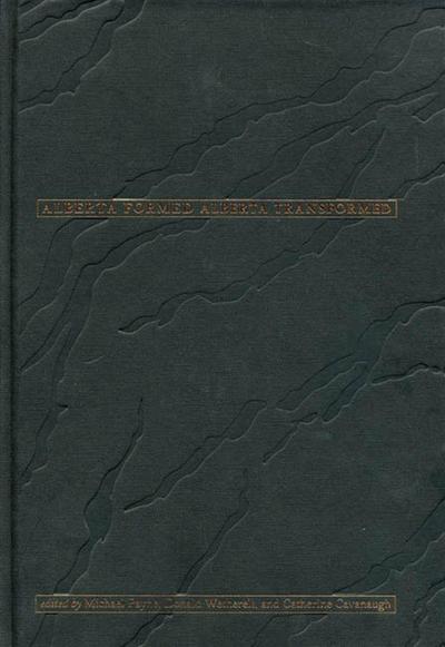 Alberta Formed Alberta Transformed (Vols I and II)