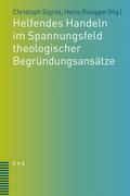 Helfendes Handeln im Spannungsfeld theologischer Begründungsansätze