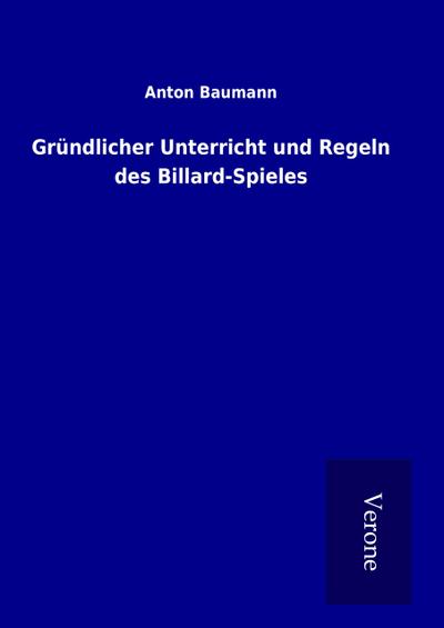 Gründlicher Unterricht und Regeln des Billard-Spieles