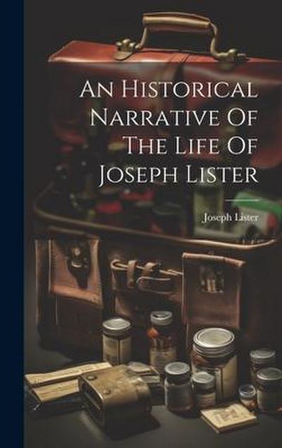 An Historical Narrative Of The Life Of Joseph Lister