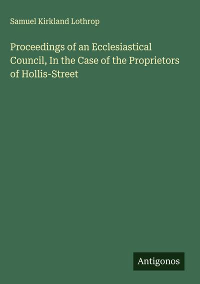 Proceedings of an Ecclesiastical Council, In the Case of the Proprietors of Hollis-Street