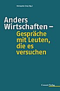 Anders Wirtschaften - Gespräche mit Leuten, die es