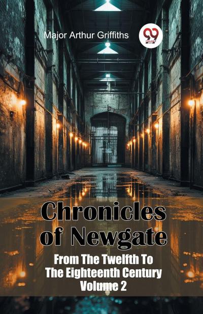 Chronicles of Newgate From The Twelfth To The Eighteenth Century Volume 2