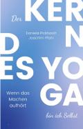 Der Kern des Yoga bin ich Selbst , Ein Wegweiser d