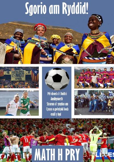 Sgorio am Ryddid! Pêl-droed a’r Daith i Annibyniaeth