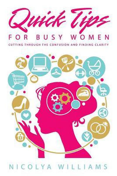 Quick Tips for Busy Women: Cutting Through The Confusion and Finding Clarity