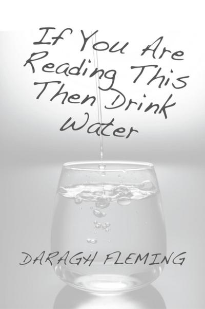 FLEMING | If You Are Reading This Then Drink Water