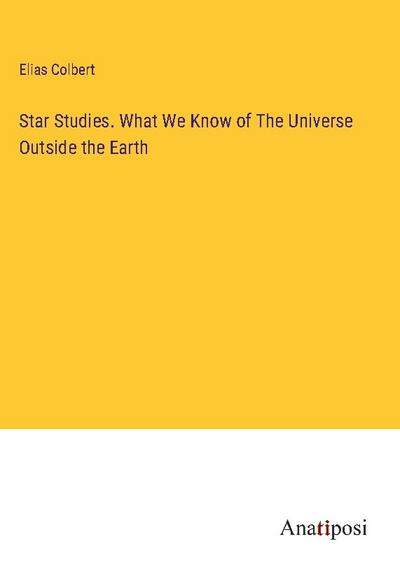 Star Studies. What We Know of The Universe Outside the Earth