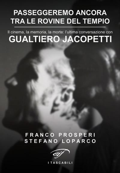 Passeggeremo ancora tra le rovine del tempio. Il cinema, la memoria, la morte: l’ultima conversazione con Gualtiero Jacopetti