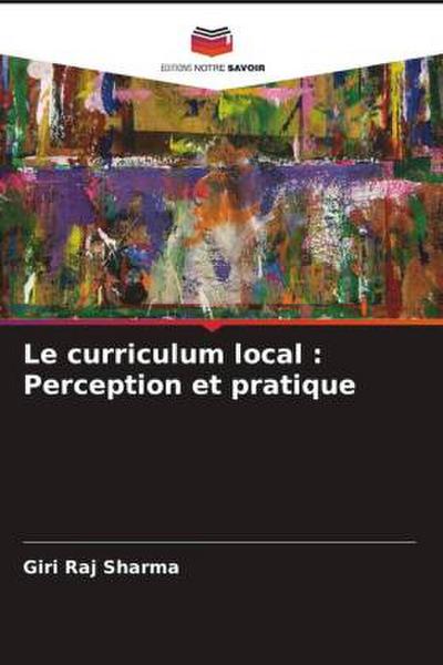 Le curriculum local : Perception et pratique
