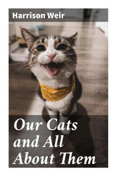 Our Cats and All About Them