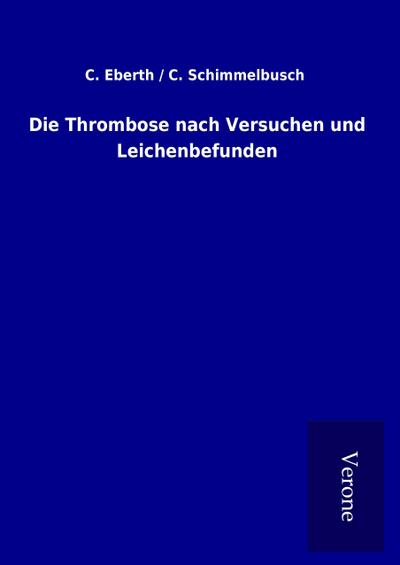 Die Thrombose nach Versuchen und Leichenbefunden