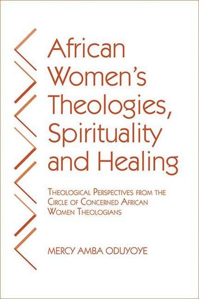 African Women’s Theologies, Spirituality and Healing