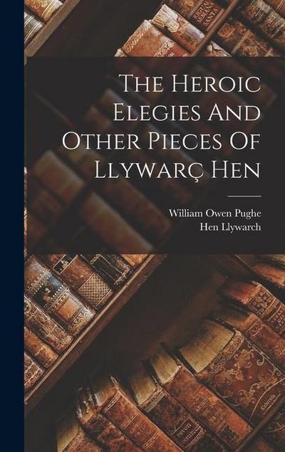 The Heroic Elegies And Other Pieces Of Llywarç Hen