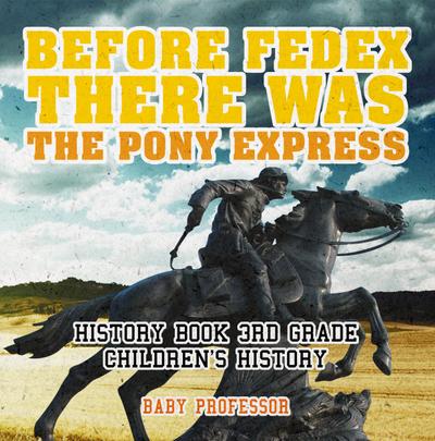 Before FedEx, There Was the Pony Express - History Book 3rd Grade | Children’s History