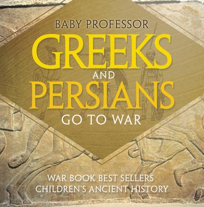 Greeks and Persians Go to War: War Book Best Sellers | Children’s Ancient History