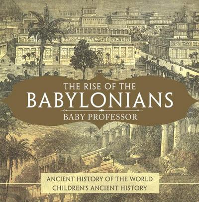 The Rise of the Babylonians - Ancient History of the World | Children’s Ancient History