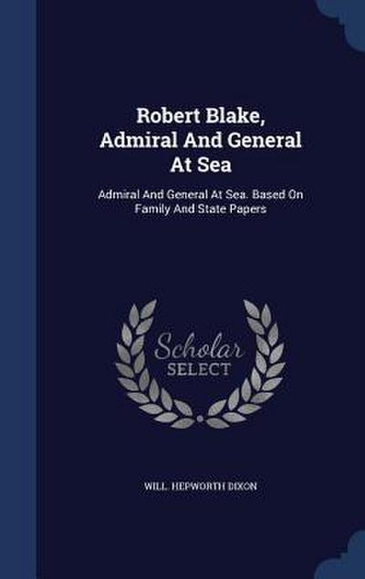 Robert Blake, Admiral And General At Sea